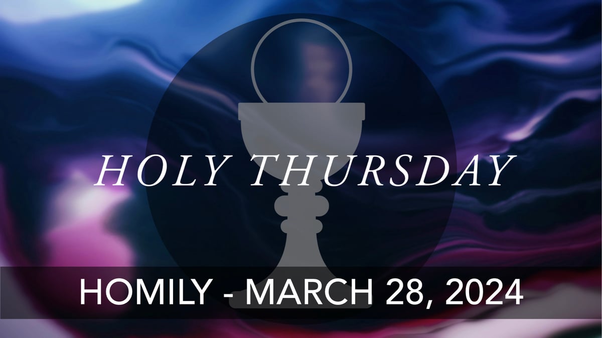 Homily, Holy Thursday Mass, March 28, 2024 Saint Benedict Parish